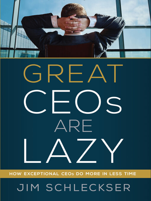 Cover image for Great Ceos Are Lazy: How Exceptional Ceos Do More in Less Time